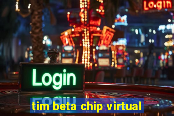 tim beta chip virtual